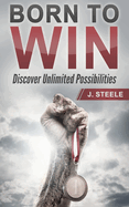 Born to Win: Discover Unlimited Possibilities