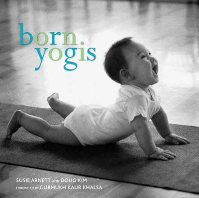 Born Yogis - Arnett, Susie, and Khalsa, Gurmukh Kaur (Foreword by), and Kim, Doug