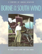 Borne on the South Wind: A Century of Kansas Aviation