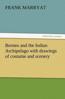 Borneo and the Indian Archipelago with drawings of costume and scenery - Marryat, Frank