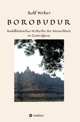 Borobodur: Buddhistisches Welterbe der Menschheit in Zentraljava - Weber, Rolf