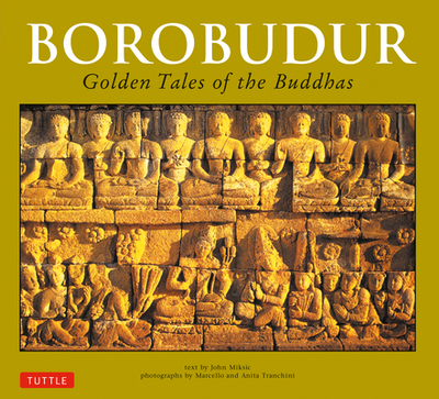 Borobudur: Golden Tales of the Buddhas - Miksic, John N., and Tranchini, Anita (Photographer), and Tranchini, Marcello (Photographer)