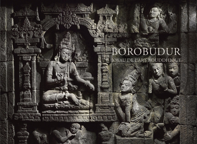 Borobudur: Joyau de l'art bouddhique - Loveday, Helen, and Dubois, Hughes