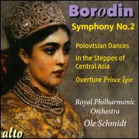 Borodin: Symphony No. 2; Prince Igor; Polovtsian - Royal Philharmonic Orchestra; Ole Schmidt (conductor)
