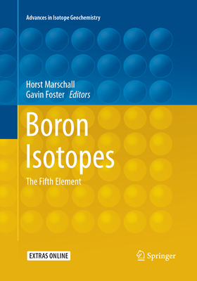 Boron Isotopes: The Fifth Element - Marschall, Horst (Editor), and Foster, Gavin (Editor)