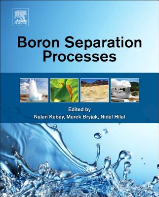 Boron Separation Processes - Kabay, Nalan (Editor), and Bryjak, Marek (Editor), and Hilal, Nidal (Editor)