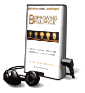 Borrowing Brilliance: The Six Steps to Business Innovation by Building on the Ideas of Others - Murray, David Kord, and Lawlor, Patrick Girard (Read by)