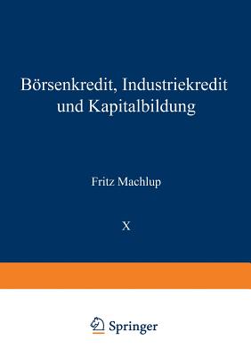 Borsenkredit, Industriekredit Und Kapitalbildung - Machlup, Fritz