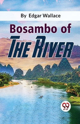 Bosambo Of The River - Wallace, Edgar