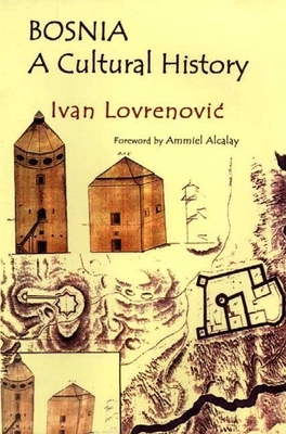 Bosnia: A Cultural History - Lovrenovic, Ivan (Editor)