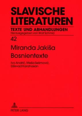 Bosnientexte: Ivo Andric, Mesa Selimovic, Dzevad Karahasan - Schmid, Wolf (Editor), and Jakisa, Miranda