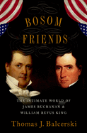 Bosom Friends: The Intimate World of James Buchanan and William Rufus King