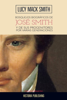 Bosquejos biograficos de Jose Smith: y de sus progenitores por varias generaciones - Zein, Manuel (Translated by), and Granados, Allam (Illustrator), and Smith, Lucy Mack