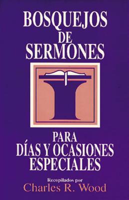 Bosquejos de Sermones: D?as y Ocasiones Especiales - Wood, Charles R