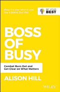 Boss of Busy: Combat Burn Out and Get Clear on What Matters