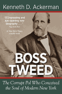 Boss Tweed: the Corrupt Pol who Conceived the Soul of Modern New York