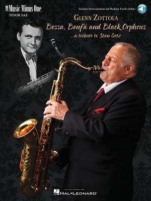 Bossa, Bonfa & Black Orpheus for Tenor Saxophone - A Tribute to Stan Getz Book/Online Audio - Getz, Stan, and Zottola, Glenn