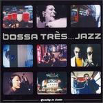 Bossa Tres...Jazz: When Japan Meets Europe