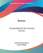 Boston: A Guide Book To The City And Vicinity
