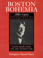 Boston Bohemia, 1881-1990: Ralph Adams Cram; Life and Architecture - Shand-Tucci, Douglass