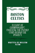 Boston Celtics: A Legacy of Championships': Unveiling the Untold Story Behind the Dynasty