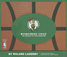 Boston Celtics Basketball Vault: The History of a Proud Franchise
