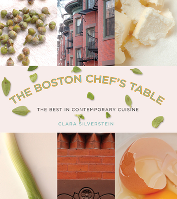 Boston Chef's Table: The Best in Contemporary Cuisine - Silverstein, Clara