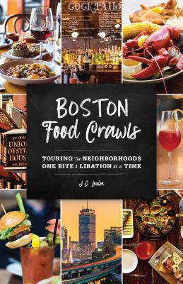 Boston Food Crawls: Touring the Neighborhoods One Bite & Libation at a Time - Louise, J Q