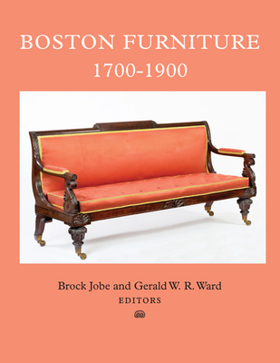 Boston Furniture, 1700-1900 - Jobe, Brock (Editor), and Ward, Gerald W R (Editor)