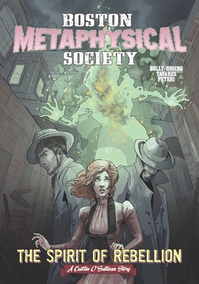 Boston Metaphysical Society: The Spirit of Rebellion - Holly-Rosing, Madeleine