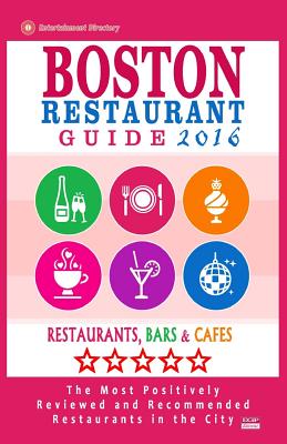 Boston Restaurant Guide 2016: Best Rated Restaurants in Boston - 500 restaurants, bars and cafs recommended for visitors, 2016 - Jones, Rose F