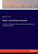 Boston school kitchen text-book: Lessons in cooking for the use of classes in public and industrial schools