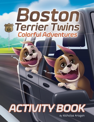 Boston Terrier Twins Colorful Adventures: A Children's Paw-Some Activity Book for Dog Lovers and Kids Ages 4-8 - Aragon, Nicholas