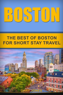 Boston: The Best Of Boston For Short Stay Travel - Jones, Gary