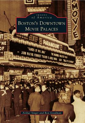 Boston's Downtown Movie Palaces - Singer, Arthur, and Goodman, Ron