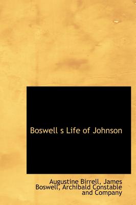 Boswell s Life of Johnson - Birrell, Augustine, and Boswell, James, and Archibald Constable and Company (Creator)