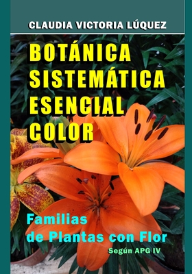 Botnica Sistemtica Esencial Color.: Familias de Plantas con Flor. Segn APG IV. - Formento, Carlos Ludovico (Illustrator), and Lquez, Claudia Victoria