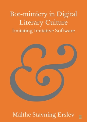 Bot-Mimicry in Digital Literary Culture: Imitating Imitative Software - Erslev, Malthe Stavning