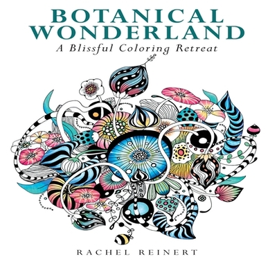 Botanical Wonderland: A Blissful Coloring Retreat - Reinert, Rachel
