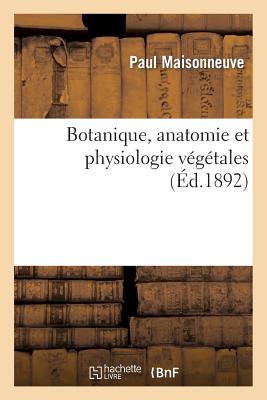 Botanique, Anatomie Et Physiologie V?g?tales - Maisonneuve, Paul