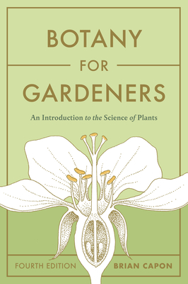 Botany for Gardeners, Fourth Edition: An Introduction to the Science of Plants - Capon, Brian