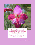 Botany, History and Evolution of the Gladiolus: Gladiolus Studies 1: Cornell Extension Bulletin 9