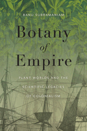 Botany of Empire: Plant Worlds and the Scientific Legacies of Colonialism