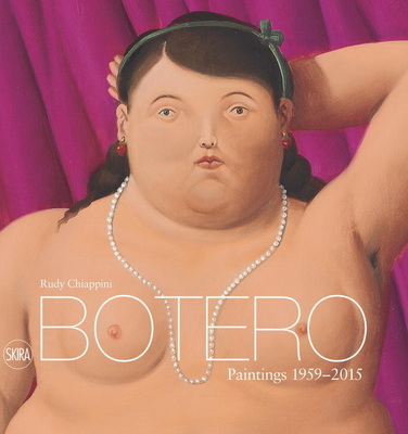 Botero: Paintings 1959-2015 - Botero, Fernando, and Chiappini, Rudy
