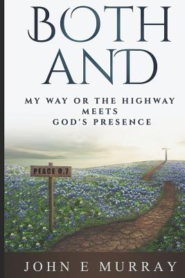 Both And: My Way or the Highway Meets God's Presence - Murray, John E