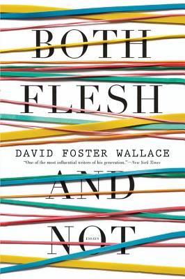 Both Flesh and Not - Wallace, David Foster