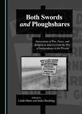 Both Swords and Ploughshares: Interactions of War, Peace, and Religion in America from the War of Independence to the Present - Bockting, Ineke (Editor), and Martz, Linda (Editor)