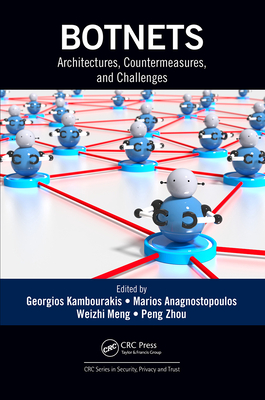 Botnets: Architectures, Countermeasures, and Challenges - Kambourakis, Georgios (Editor), and Anagnostopoulos, Marios (Editor), and Meng, Weizhi (Editor)