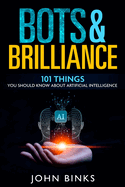 Bots & Brilliance: 101 Things You Should Know About Artificial Intelligence