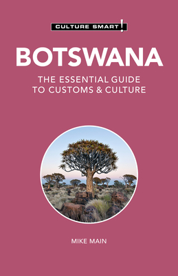 Botswana - Culture Smart!: The Essential Guide to Customs & Culture - Culture Smart!, and Main, Michael, MBA